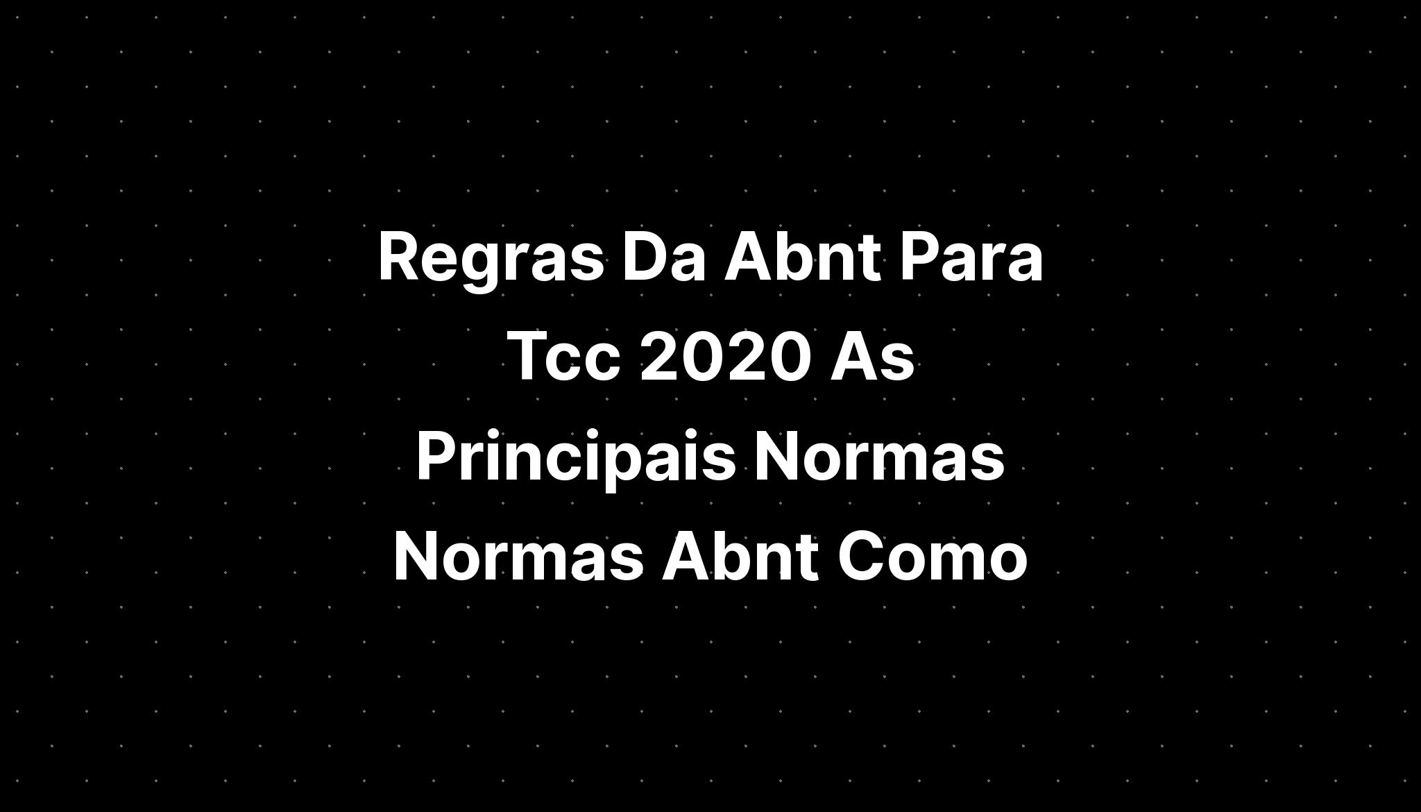 Regras Da Abnt Para Tcc As Principais Normas Normas Abnt Cloud Hot